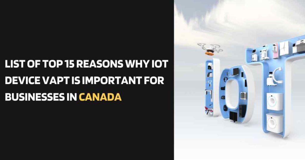 list of top 15 reasons why iot device vapt is important for businesses in canada