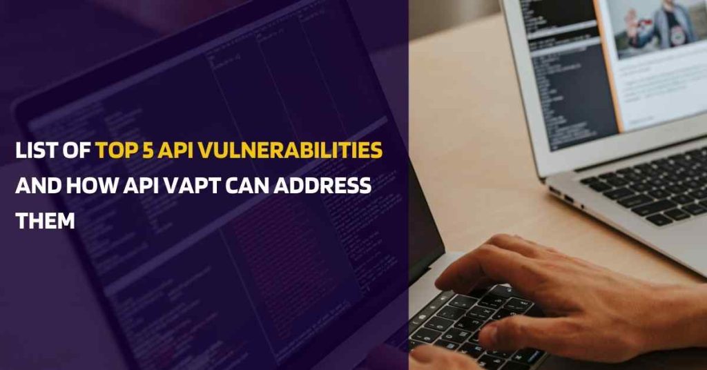 list of top 5 api vulnerabilities and how api vapt can address them