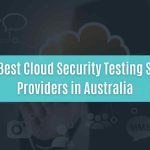 top 11 best cloud security testing service providers in australia