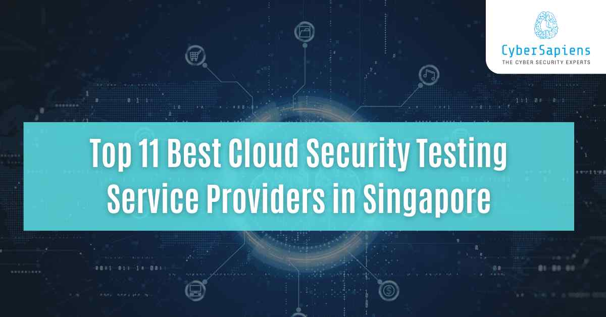 top 11 best cloud security testing service providers in singapore