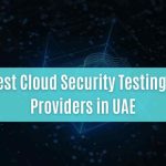 top 11 best cloud security testing service providers in uae