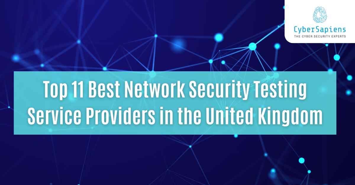 top 11 best network security testing service providers in the united kingdom