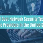 top 11 best network security testing service providers in the united states