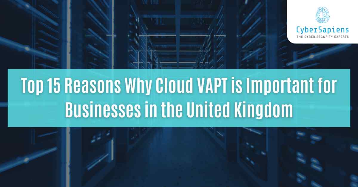 top 15 reasons why cloud vapt is important for businesses in the united kingdom