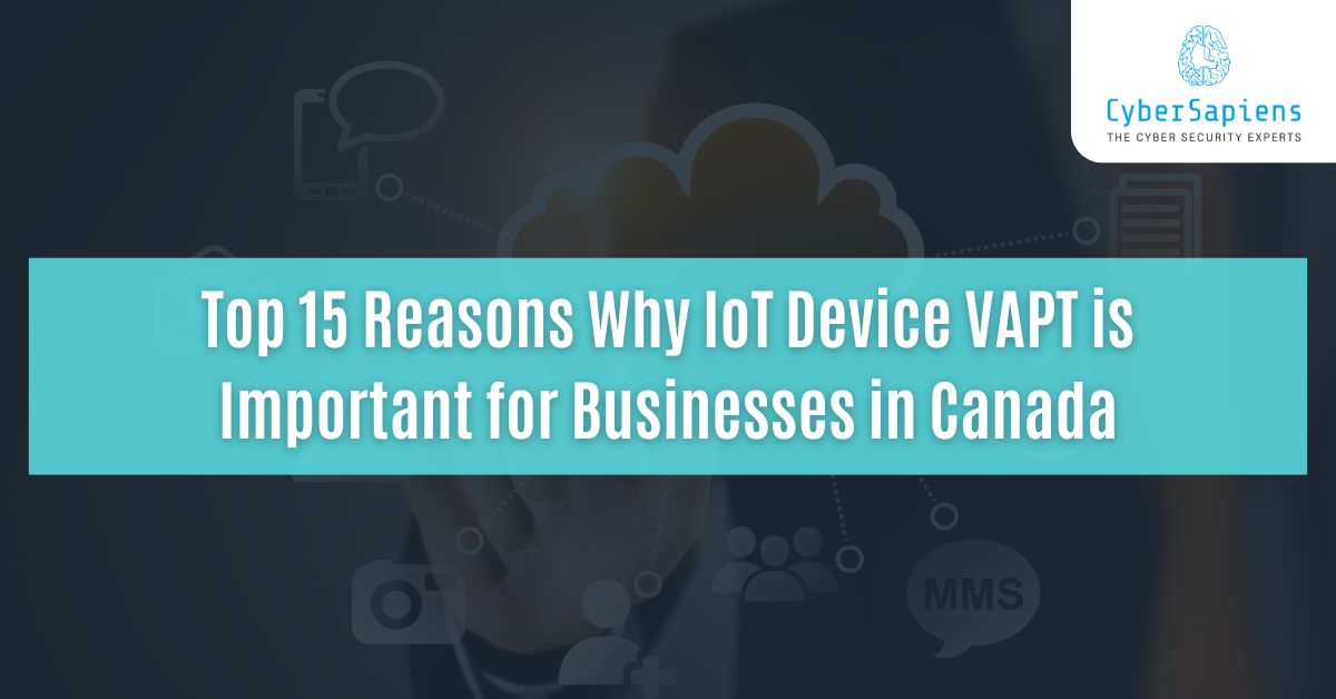 top 15 reasons why iot device vapt is important for businesses in canada