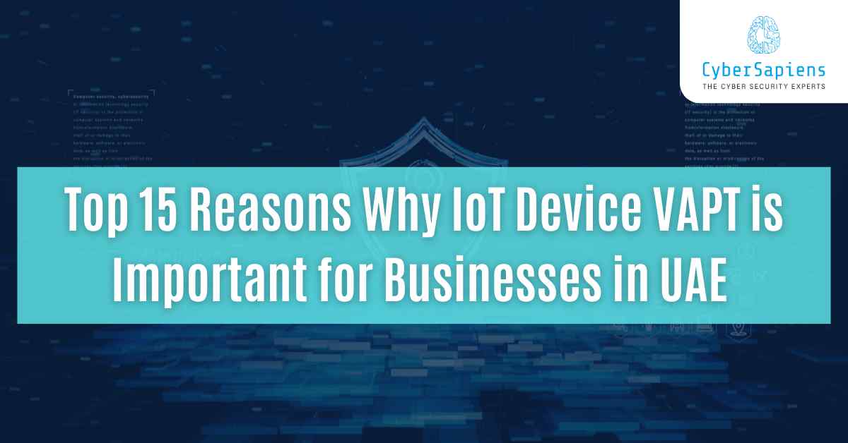 top 15 reasons why iot device vapt is important for businesses in uae