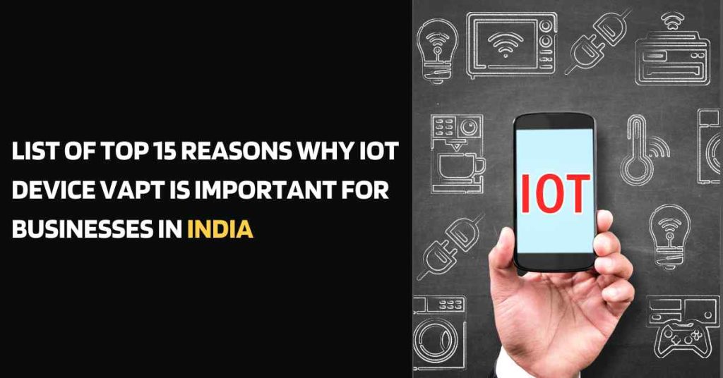 list of top 15 reasons why iot device vapt is important for businesses in india