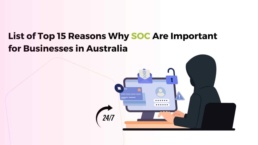 list of top 15 reasons why security operations center services are important for businesses in australia