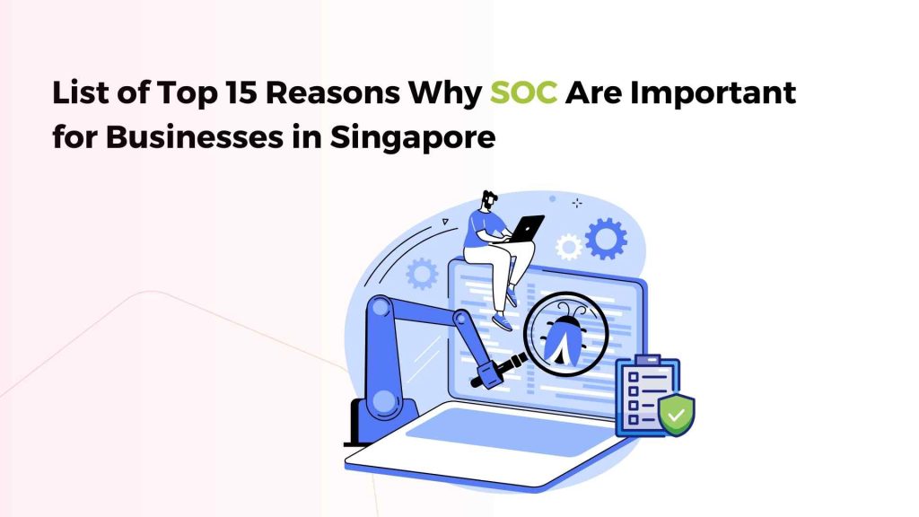 list of top 15 reasons why security operations center services are important for businesses in singapore