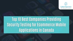 top 10 best companies providing security testing for ecommerce mobile applications in canada