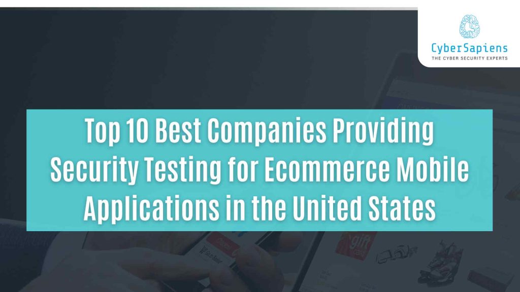 top 10 best companies providing security testing for ecommerce mobile applications in the united states