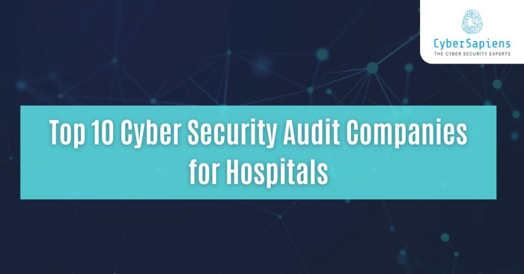 top 10 cyber security audit companies for hospitals