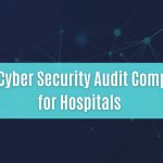 top 10 cyber security audit companies for hospitals