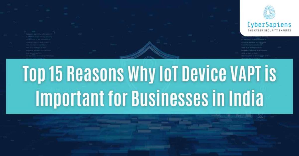 top 15 reasons why iot device vapt is important for businesses in india