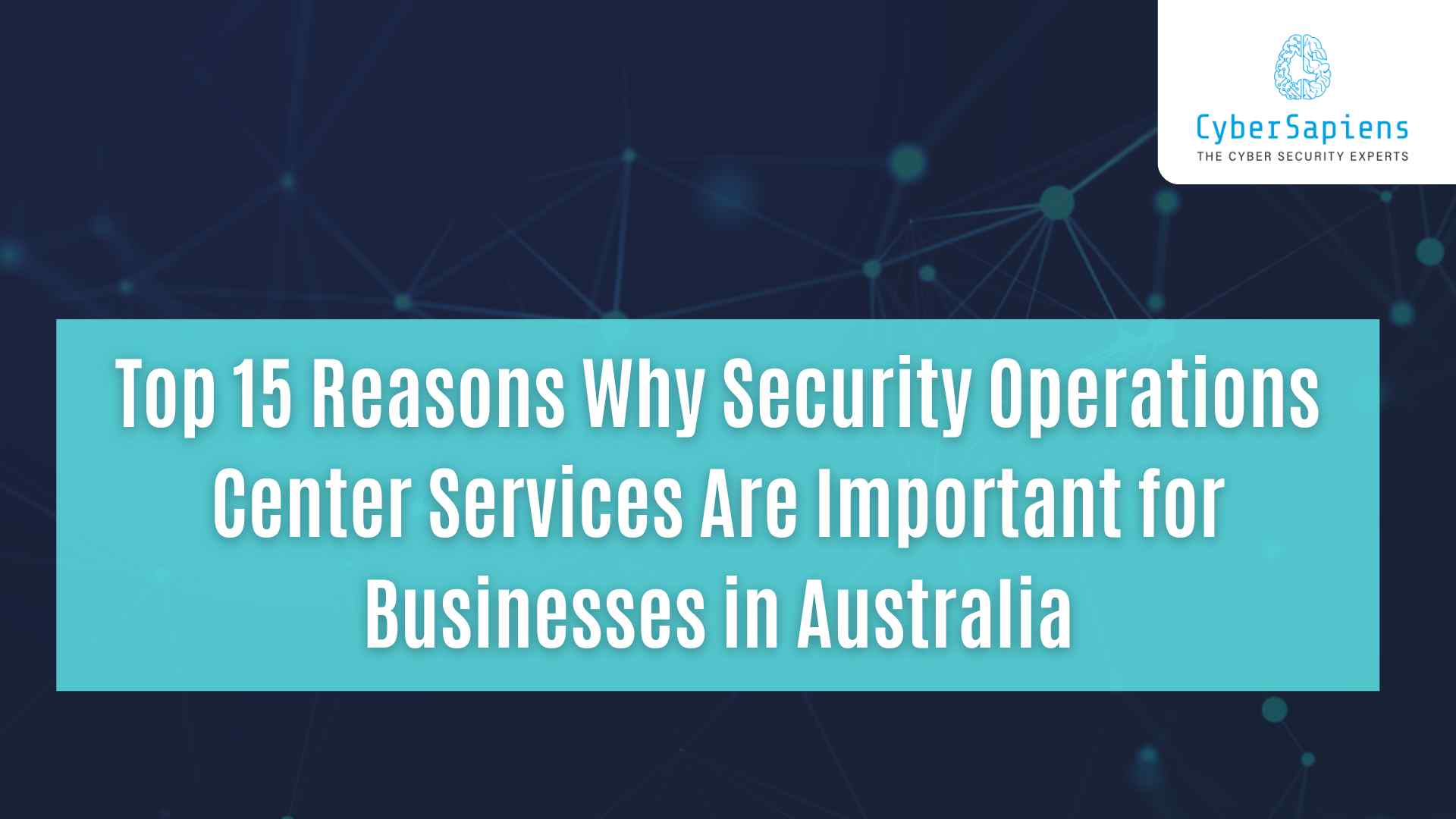 top 15 reasons why security operations center services are important for businesses in australia