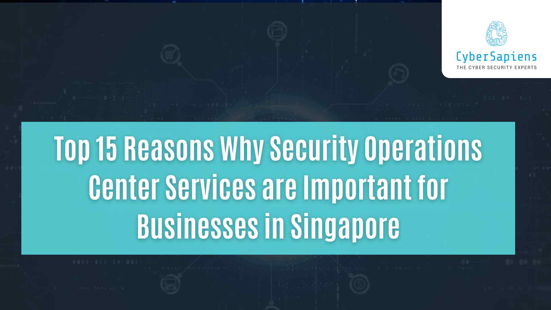 top 15 reasons why security operations center services are important for businesses in singapore