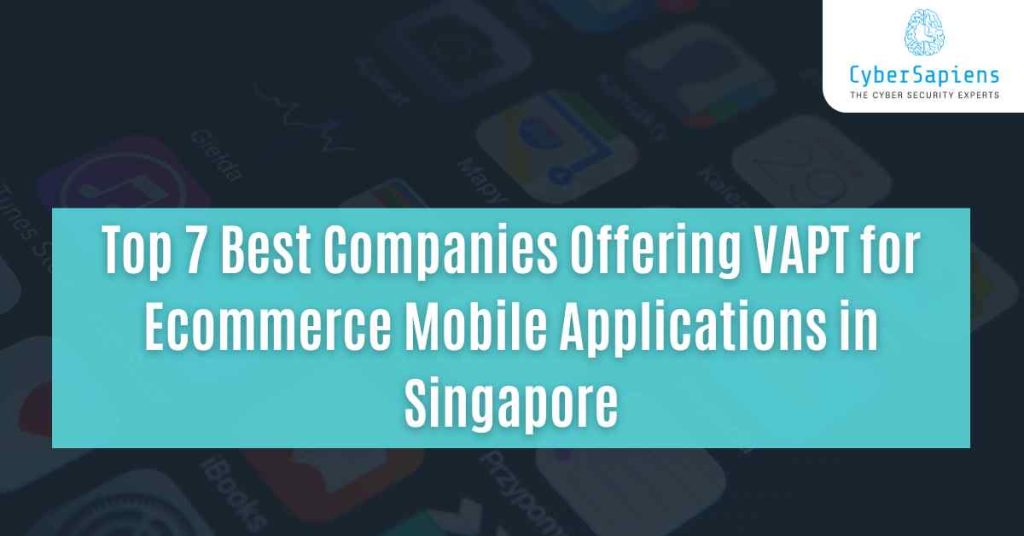 top 7 best companies offering vapt for ecommerce mobile applications in singapore