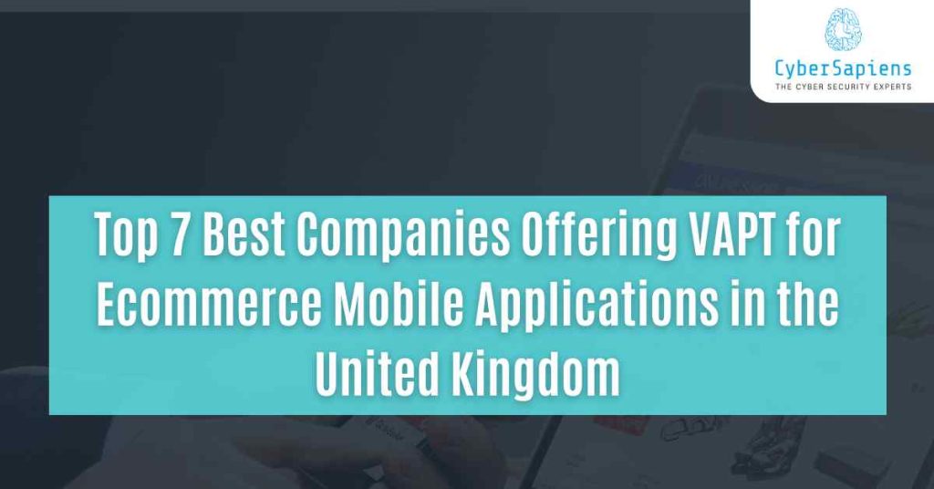 top 7 best companies offering vapt for ecommerce mobile applications in the united kingdom