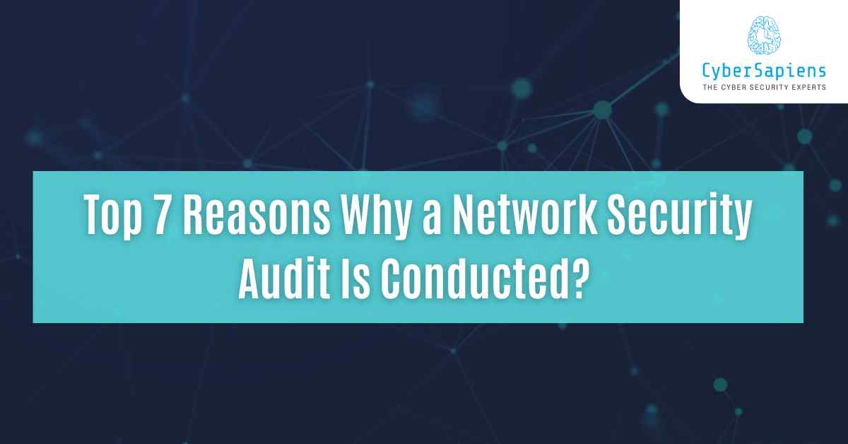 top 7 reasons why a network security audit is conducted