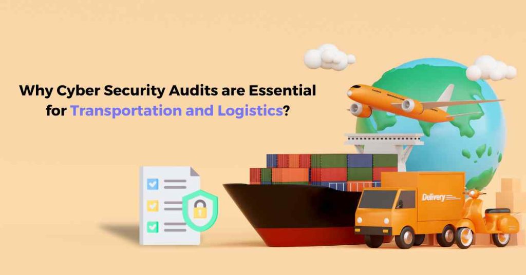 why cyber security audits are essential for transportation and logistics