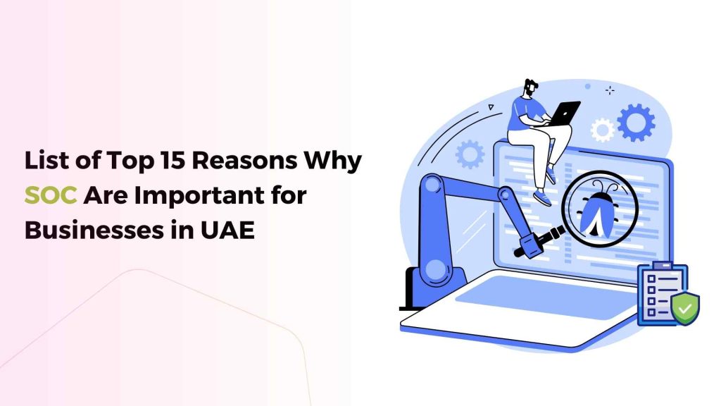 list of top 15 reasons why security operations center services are important for businesses in uae