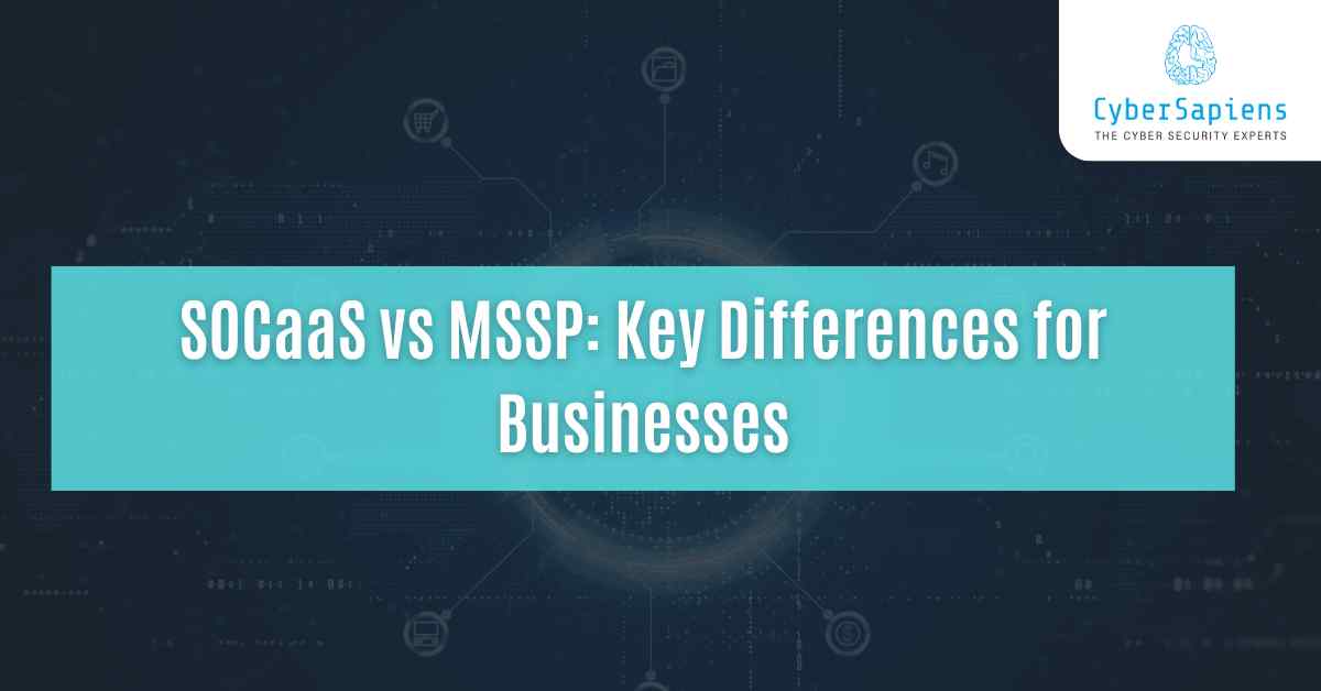 SOCaaS vs MSSP: Key Differences for Businesses - CyberSapiens