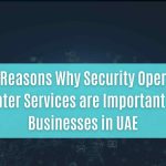 top 15 reasons why security operations center services are important for businesses in uae