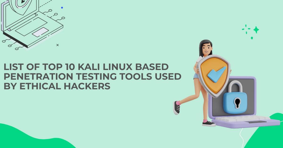 Top 10 Kali Linux based Penetration Testing Tools used by Ethical ...