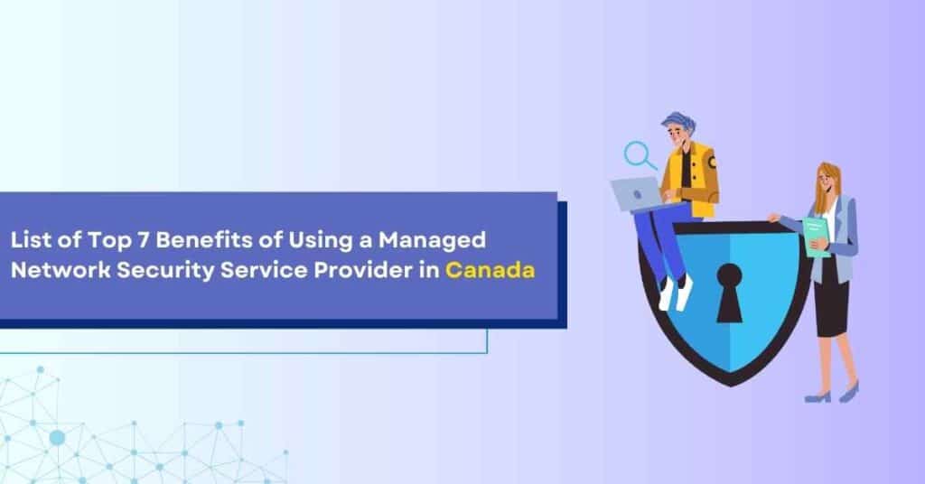 list of top 7 benefits of using a managed network security service provider in canada