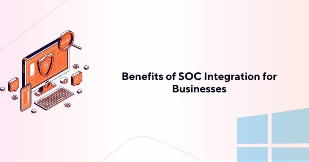 benefits of soc integration for businesses