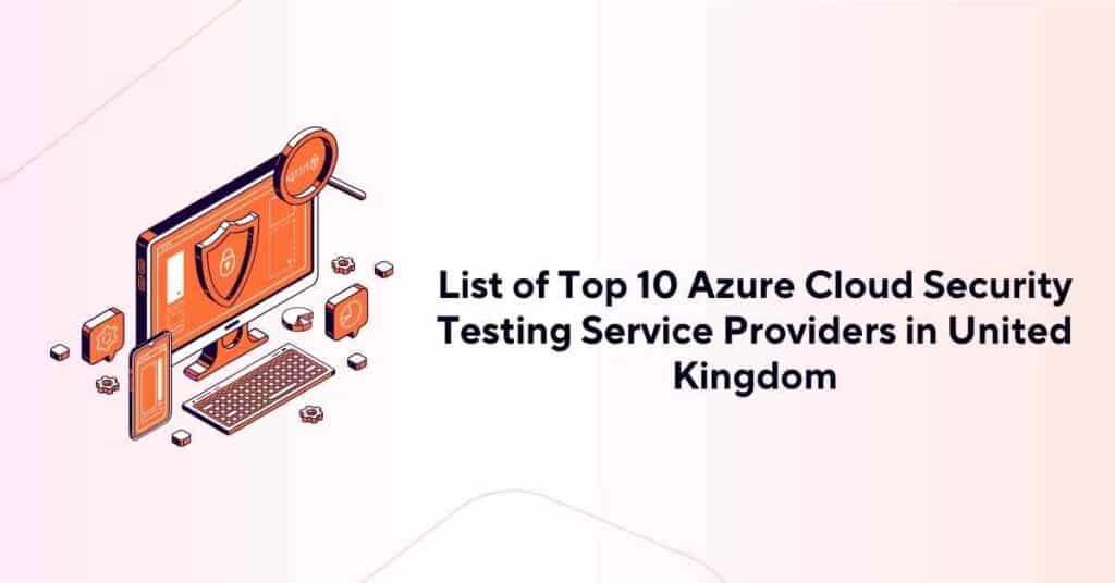 list of top 10 azure cloud security testing service providers in united kingdom