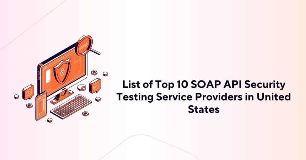 list of top 10 soap api security testing service providers in united states
