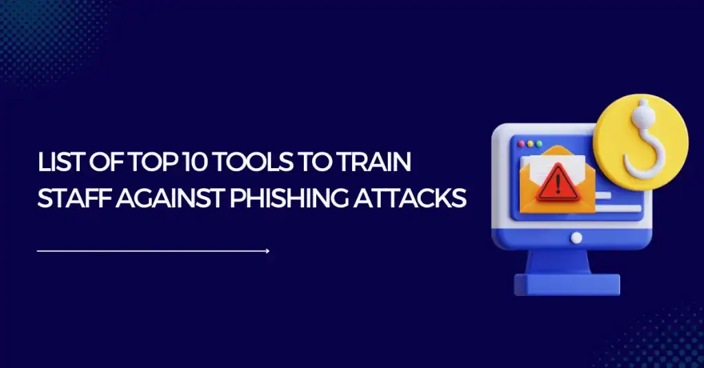 list of top 10 tools to train staff against phishing attacks