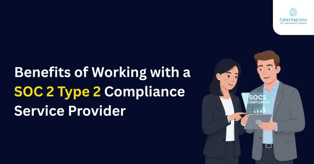 Benefits of Working with a SOC 2 Type 2 Compliance Service Provider