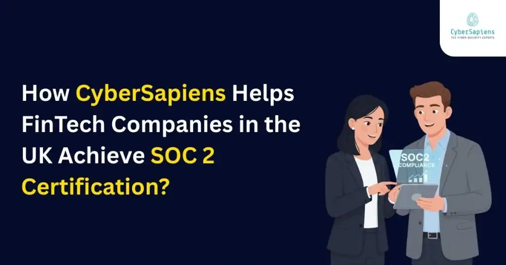 How CyberSapiens Helps FinTech Companies in the UK Achieve SOC 2 Certification