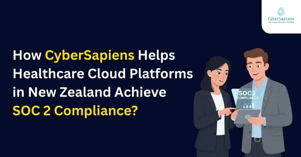 How CyberSapiens Helps Healthcare Cloud Platforms in New Zealand Achieve SOC 2 Compliance