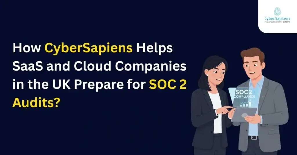 How CyberSapiens Helps SaaS and Cloud Companies in the UK Prepare for SOC 2 Audits