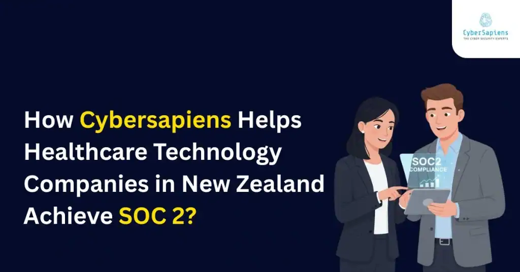 How Cybersapiens Helps Healthcare Technology Companies in New Zealand Achieve SOC 2