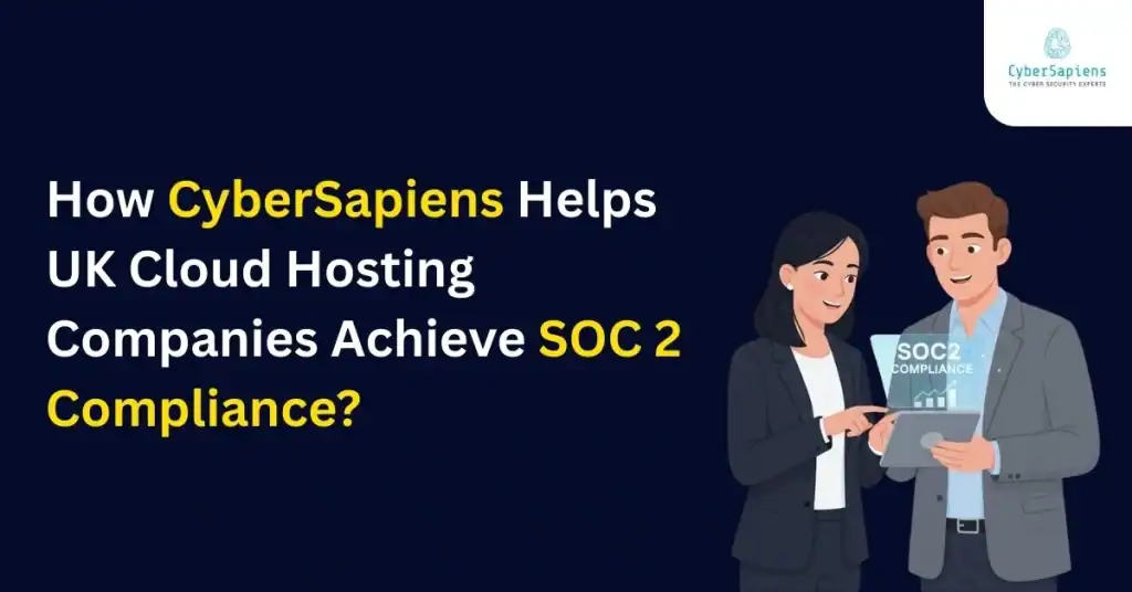 How Cybersapiens Helps UK Cloud Hosting Companies Achieve SOC 2 Compliance