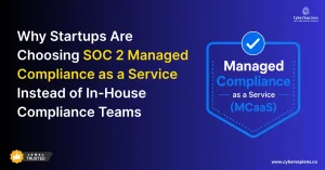 Why Startups Are Choosing SOC 2 Managed Compliance as a Service Instead of In-House Compliance Teams