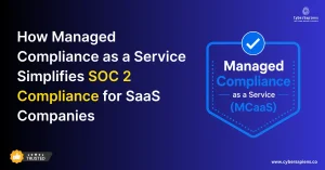 How Managed Compliance as a Service Simplifies SOC 2 Compliance for SaaS Companies