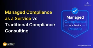 Managed Compliance as a Service vs Traditional Compliance Consulting: Which Is Better?