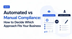 Automated vs Manual Compliance How to Decide Which Approach Fits Your Business